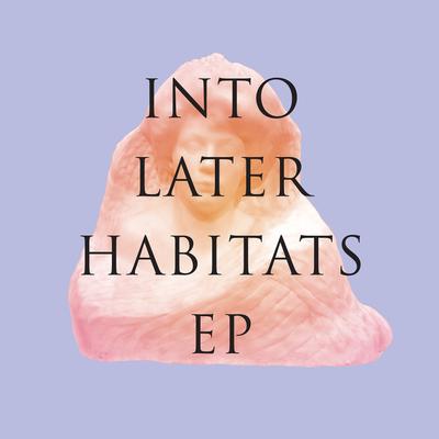 Into Later Habitats's cover