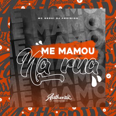 Me Mamou na Rua By DJ PROIBIDO, MC Gedai's cover