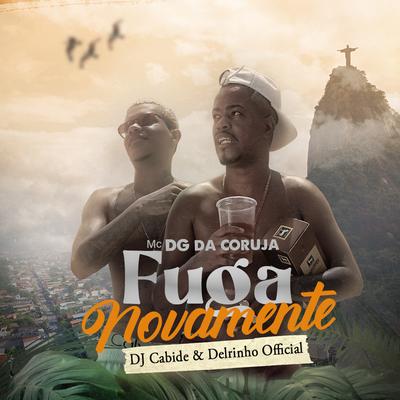 Fuga Novamente By DJ Cabide, Mc DG da Coruja, Delrinho Official's cover