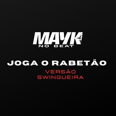 Joga o Rabetão Versão Swingueira By Mayk no Beat's cover