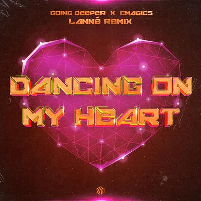 Dancing On My Heart (LANNÉ Remix) By Going Deeper, LANNÉ, Cmagic5's cover