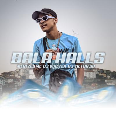 Bala Halls By menezes Mc, DJ Walter, Dj Victor SB's cover