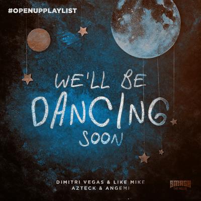 We'll Be Dancing Soon By Dimitri Vegas & Like Mike, Azteck, Angemi's cover