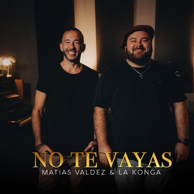 No Te Vayas By Matías Valdez, La K'onga's cover