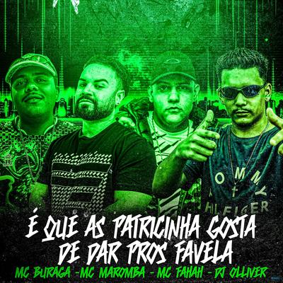 É Que as Patricinha Gosta de Dar Pros Favela (feat. Dj Olliver, Mc Maromba & MC Fahah) (feat. Dj Olliver, Mc Maromba & MC Fahah) By MC Buraga, DJ OLLIVER, Mc Maromba, MC Fahah's cover