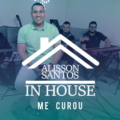 Me Curou: In House By Alisson Santos's cover