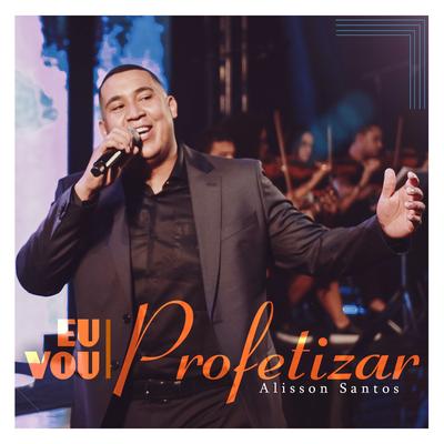 Eu Vou Profetizar By Alisson Santos's cover