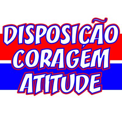 Disposição, Coragem e Atitude By LEOES DA TUF's cover