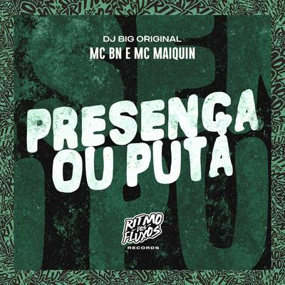 Presença ou Puta By MC BN, DJ Big Original, Mc Maiquin's cover