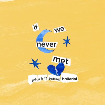 if we never met (feat. Kelsea Ballerini) By John K, Kelsea Ballerini's cover