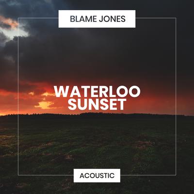 Waterloo Sunset (Acoustic) By Blame Jones's cover