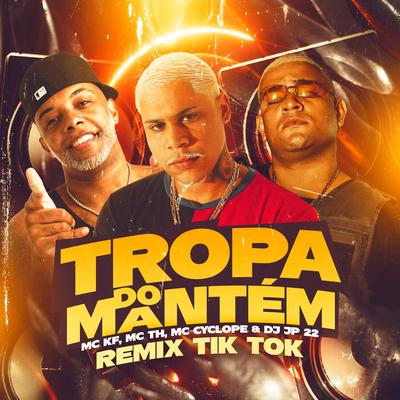 Tropa do Mantém (Remix Tiktok) By Mc KF, Mc Th, MC Cyclope, Medellin, DJ JP 22's cover