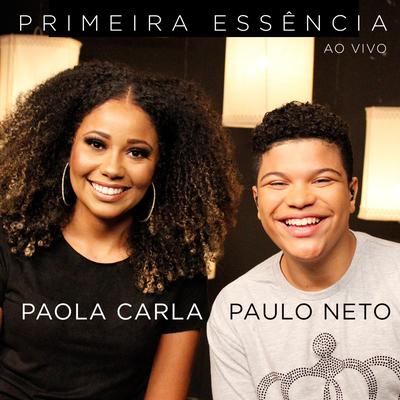 Primeira Essência (Ao Vivo) By Paulo Neto, Paola Carla's cover