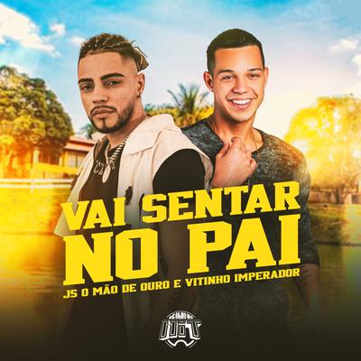 Vai Sentar no Pai By JS o Mão de Ouro, Vitinho Imperador's cover