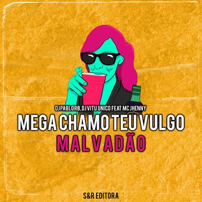 Mega Chamo Teu Vulgo Malvadão By DJ Pablo RB, MC Vitu, mc jhenny's cover
