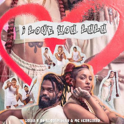 I Love You Lulu By Luísa e os Alquimistas, Mc Tchelinho's cover