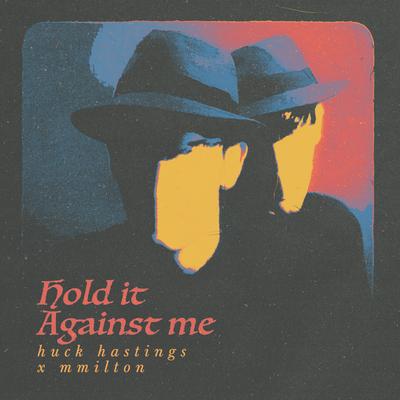 Hold It Against Me By Huck Hastings, mmilton's cover