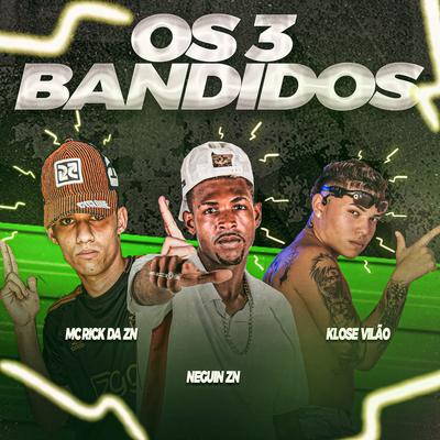 Os 3 Bandidos By Mc Rick DA ZN, Nequin ZN, Klose Vilão's cover