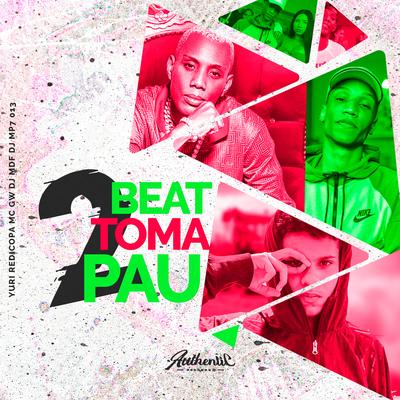 Beat Toma Pau 2 By DJ MP7 013, DJ MDF, Yuri Redicopa, Mc Gw's cover