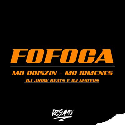 Fofoca By Dj Mateus, Mc Gimenes, Mc DoisZin, DJ JHOW BEATS's cover