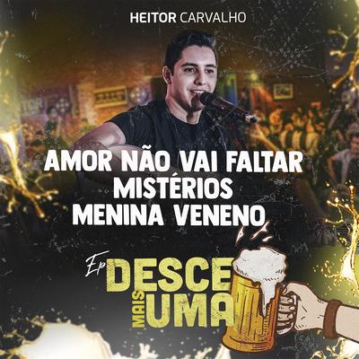 Amor Não Vai Faltar / Mistérios / Menina Veneno (Desce Mais Uma) By Heitor Carvalho's cover