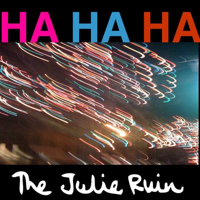 Ha Ha Ha By The Julie Ruin's cover