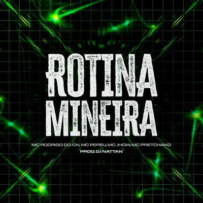 Rotina Mineira By Dj Nattan, Mc Rodrigo do CN, Mc Pepeu, Mc Pretchako, Real Jhow's cover