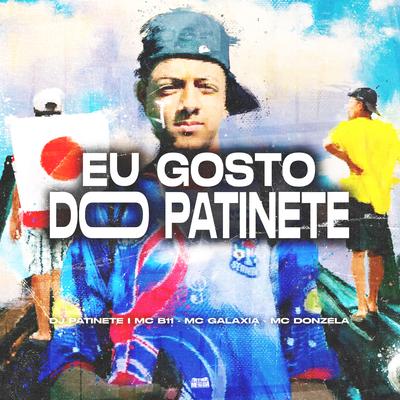 Eu Gosto do Patinete By DJ Patinete, MC B11, MC Galáxia, MC Donzela's cover
