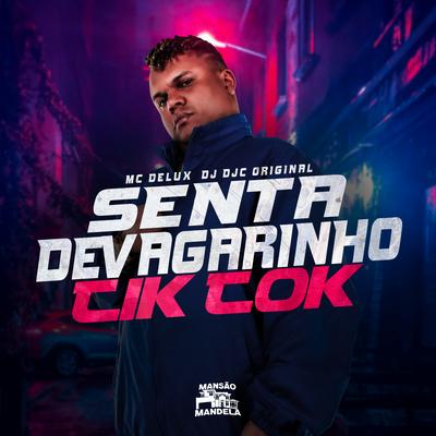 Senta de Devagarinho Tiktok By Mc Delux, Dj DJC Original's cover