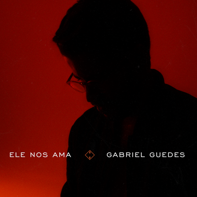 Ele Nos Ama (Acústico) By Gabriel Guedes de Almeida's cover