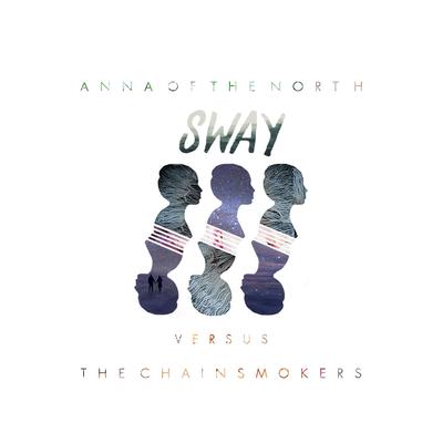 Sway (Chainsmokers Remix) By Anna of the North's cover