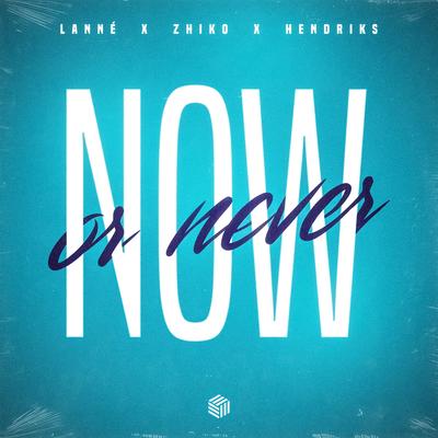 Now Or Never By LANNÉ, ZHIKO, Hendriks's cover