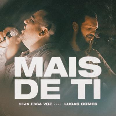 Mais de Ti By Seja Essa Voz, Lucas Gomes's cover