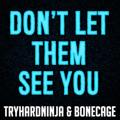 Don't Let Them See You By Bonecage, Tryhardninja's cover