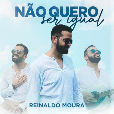 Não Quero Ser Igual By Reinaldo moura's cover
