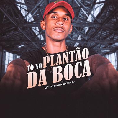 To no Plantão da Boca By MC Renanzin, DJ Bill's cover