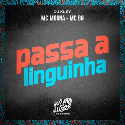 Passa a Linguinha By Mc Moana, MC BN, DJ Kley's cover