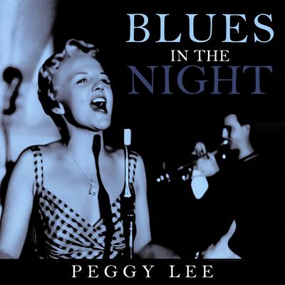 Blues in the Night By Peggy Lee's cover