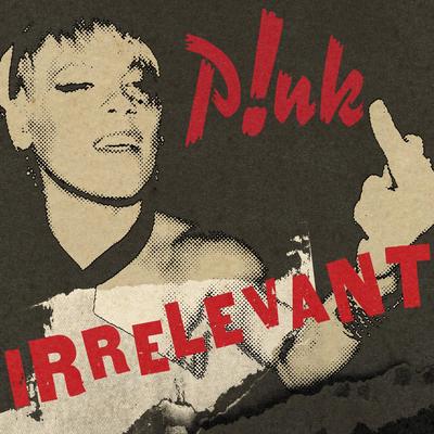 Irrelevant By P!nk's cover