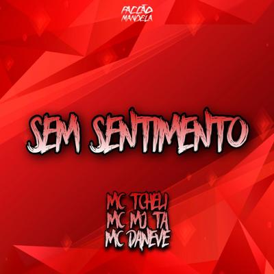 Sem Sentimento (feat. Mc Mj Ta & Mc Daneve) (feat. Mc Mj Ta & Mc Daneve) By DJ WOODY ORIGINAL, DJ Vilão DS, MC Tcheli, Mc Mj Ta, Mc Daneve's cover