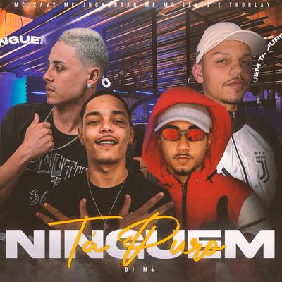 Ninguem Tá Puro By DJ M4, Thorlay, MC Xavy, MC Jhonantan MF, Mc Elvis's cover