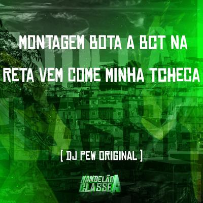 Montagem Bota a Bct na Reta Vem Come Minha Tcheca By DJ Pew Original's cover