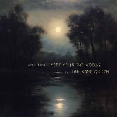 Meet Me In The Woods By The Band Gooch's cover
