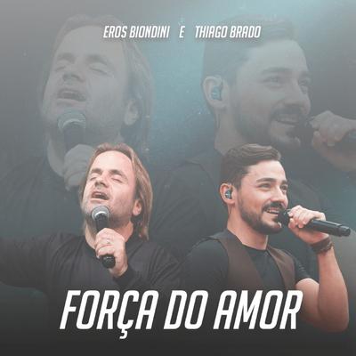 Força do Amor By Eros Biondini, Thiago Brado's cover