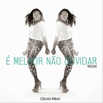 É Melhor Não Duvidar (Remix) By Celma Ribas's cover