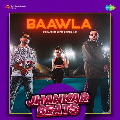 Baawla - Jhankar Beats By DJ MHD IND, DJ Harshit Shah, Badshah, Uchana Amit's cover