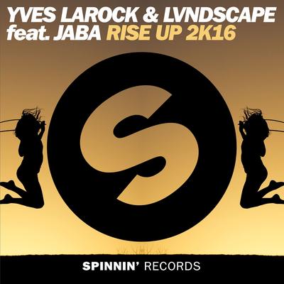 Rise Up 2k16 (feat. Jaba) By Yves Larock, LVNDSCAPE, Jaba's cover