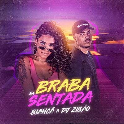 Braba Na Sentada By Bianca, DJ Zigão's cover