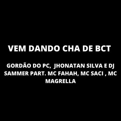 Vem Dando Cha de Bct By MC Saci, MC Fahah, MC Magrella, GORDÃO DO PC, Dj Sammer's cover