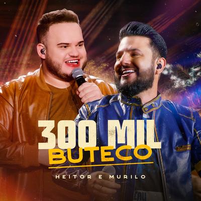 300 Mil Buteco (Ao Vivo) By Heitor e Murilo's cover